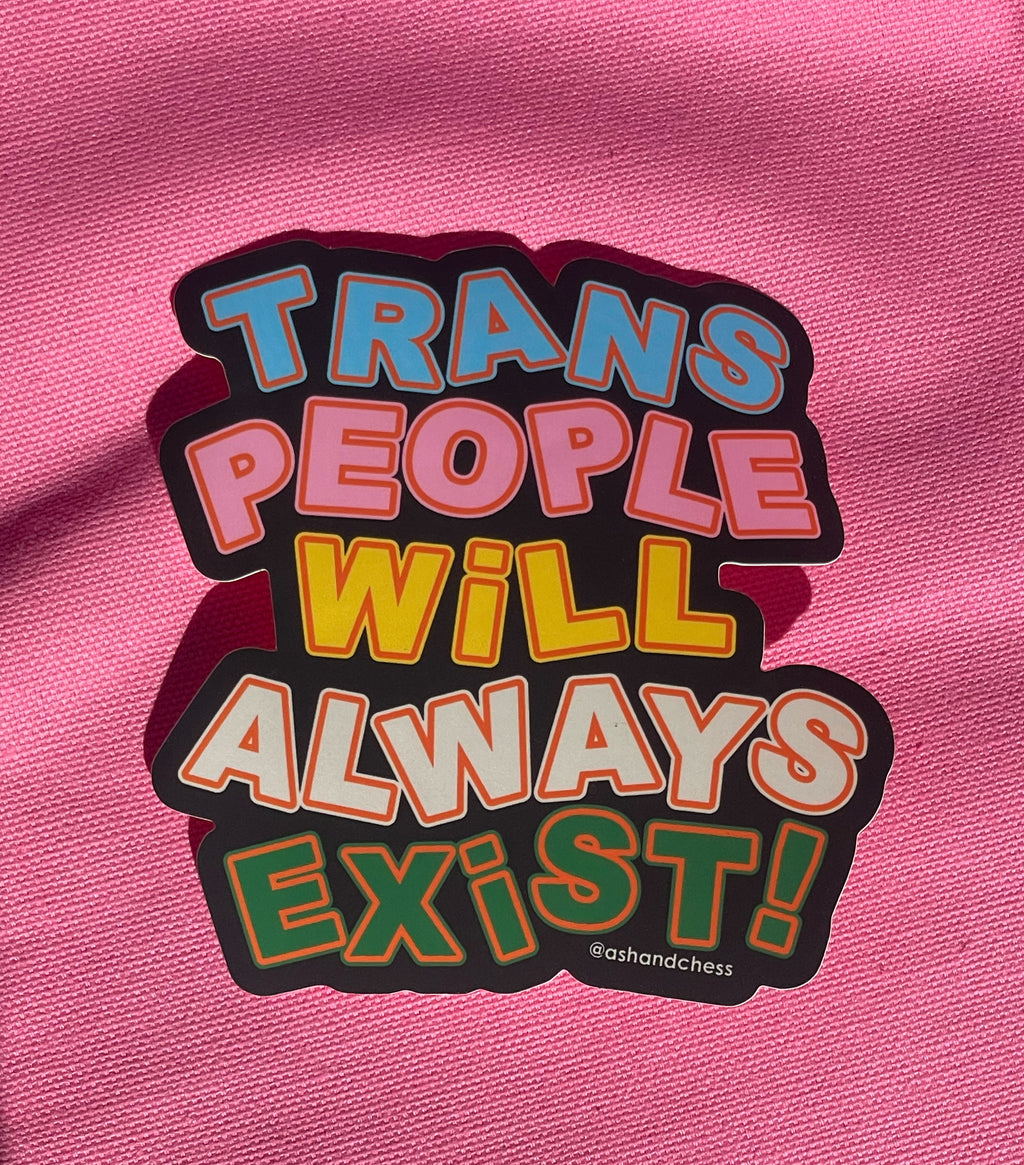 Trans People Will Always Exist Sticker