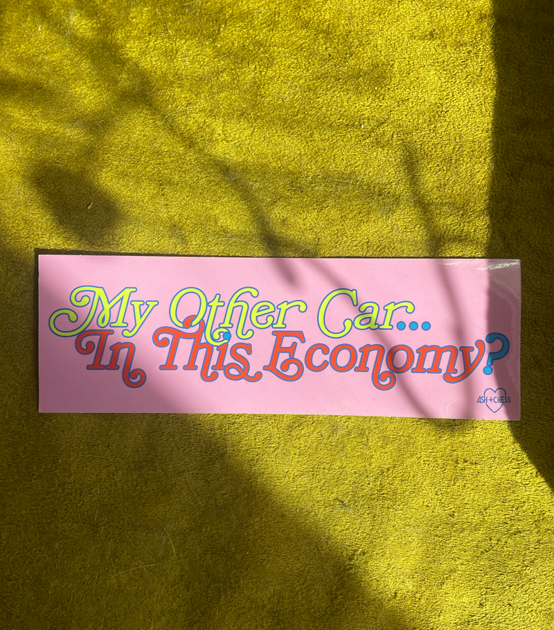 My Other Car...In This Economy? Bumper Sticker