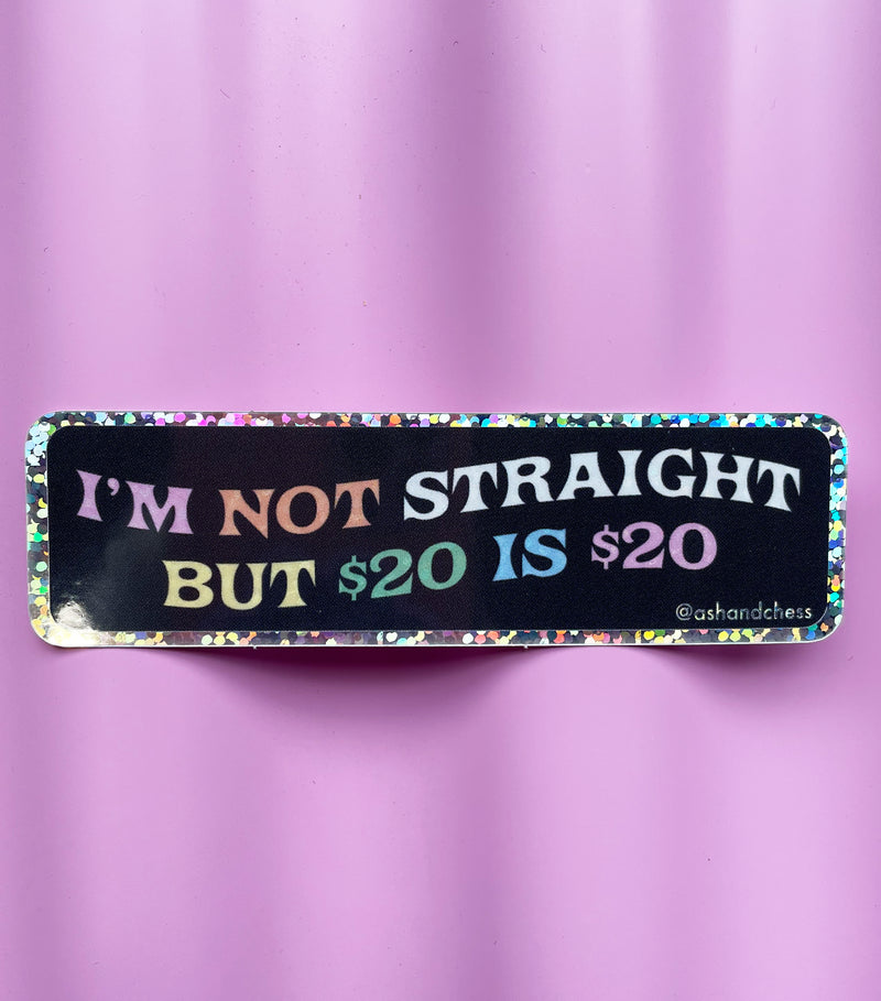 I'm Not Straight But $20 Is $20 Sticker
