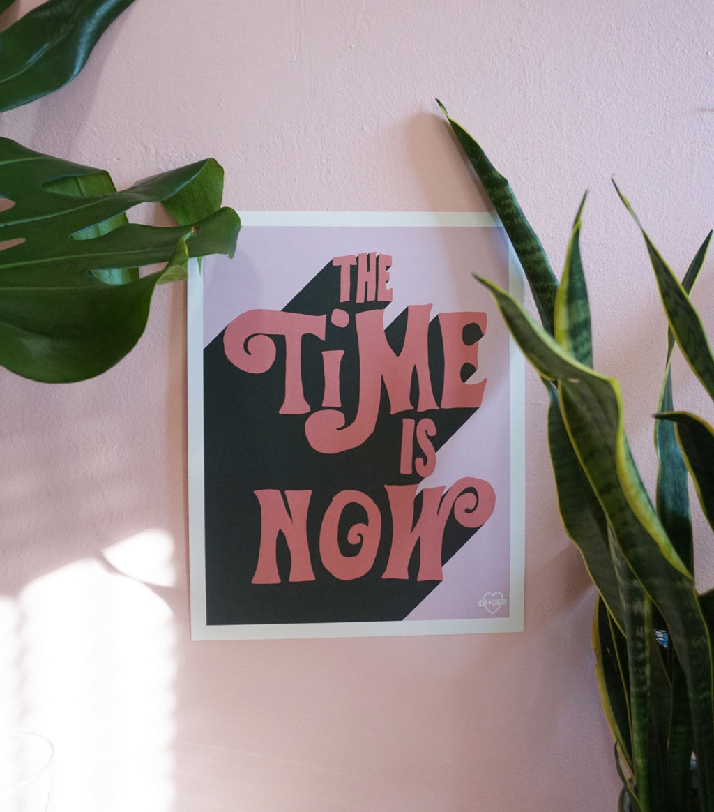 The Time Is Now Art Print